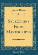Selections from Manuscripts (Classic Reprint) di James Hinton edito da Forgotten Books