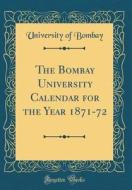 The Bombay University Calendar for the Year 1871-72 (Classic Reprint) di University Of Bombay edito da Forgotten Books