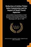 Reduction Of Airline Ticket Sales Commission And Its Impact Of Small Travel Agencies edito da Franklin Classics