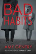 Bad Habits di Amy Gentry edito da MARINER BOOKS