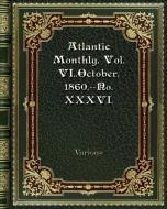 Atlantic Monthly. Vol. VI. October. 1860.--No. XXXVI. di Various edito da Blurb