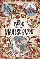 The Book of the Maidservant di Rebecca Barnhouse edito da RANDOM HOUSE