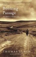 Booking Passage: We Irish and Americans di Thomas Lynch edito da W W NORTON & CO