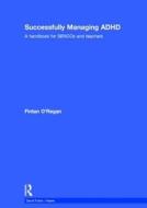 SUCCESSFULLY MANAGING ADHD di Fintan J. O'Regan edito da ROUTLEDGE