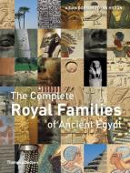 The Complete Royal Families of Ancient Egypt di Aidan Dodson, Dyan Hilton edito da Thames & Hudson Ltd