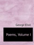 Poems, Volume I di George Eliot edito da Bibliolife