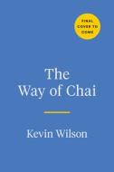 The Way of Chai: Recipes for a Meaningful Life di Kevin Wilson edito da TARCHER PERIGEE