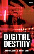 Digital Destiny di James Dunn, Jeromie Carr edito da iUniverse
