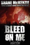 Bleed on Me di Shane McKenzie edito da Abattoir Press