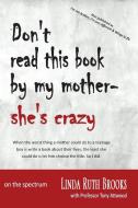 Don't Read This Book By My Mother, She's Crazy di Linda Ruth Brooks, Dr Tony Attwood edito da Linda Ruth Brooks