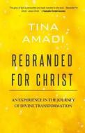 Rebranded for Christ di Tina Amadi edito da Eleviv Publishing Group