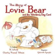 The Story of Lovie Bear and the Valentine's Day Card di Tc Lifonti, Charles Peanut Tillman edito da Tc\Lifonti