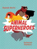 Animal Superheroes di Raphael Martin edito da Hachette Children's Group