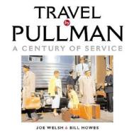 Travel by Pullman di Joe Welsch, Bill Howes edito da Motorbooks International