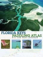 Florida Keys Paddling Atlas di Bill Burnham, Mary Burnham, Beth Rooney edito da Rowman & Littlefield