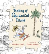 The King of Quizzical Island di Gordon Snell edito da CANDLEWICK BOOKS