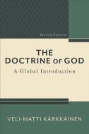 The Doctrine of God: A Global Introduction di Karkkainen Veli-Matti edito da BAKER PUB GROUP