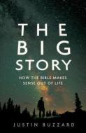 The Big Story: How the Bible Makes Sense Out of Life di Justin Buzzard edito da MOODY PUBL