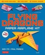 Flying Dragons Paper Airplane Kit di Sam Ita, Paul Frasco edito da Tuttle Publishing