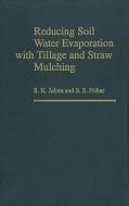 Reducing Soil Water Evaporation with Tillage and Straw Mulching di S. K. Jalota edito da Wiley-Blackwell