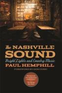 The Nashville Sound: Bright Lights and Country Music di Paul Hemphill edito da UNIV OF GEORGIA PR
