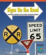 Signs on the Road: Learning to Identify the Four Basic Geometric Shapes di Autumn Leigh edito da Rosen Publishing Group