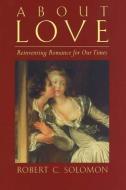 About Love di Professor Robert C. Solomon edito da Hackett Publishing Co, Inc