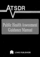 Atsdr Public Health Assessment Guidance Manual di Edward J. Calabrese edito da Taylor & Francis Inc
