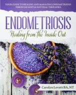 ENDOMETRIOSIS - HEALING FROM THE INSIDE di CAROLYN LEVETT edito da LIGHTNING SOURCE UK LTD