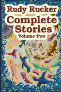 Complete Stories, Volume Two di Rudy Rucker edito da Transreal Books