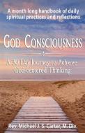 God Consciousness: A 30 Day Journey to Achieve God-Centered Thinking di Rev Michael J. S. Carter edito da GRAVE DISTRACTIONS PUBN