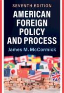 American Foreign Policy And Process di James M. McCormick edito da Cambridge University Press