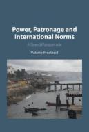 Power, Patronage and International Norms di Valerie Freeland edito da CAMBRIDGE