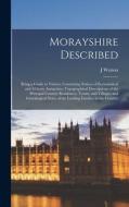 MORAYSHIRE DESCRIBED : BEING A GUIDE TO di J WATSON edito da LIGHTNING SOURCE UK LTD