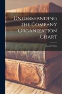 Understanding the Company Organization Chart di Karol White edito da LIGHTNING SOURCE INC
