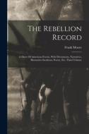 The Rebellion Record: A Diary Of American Events, With Documents, Narratives, Illustrative Incidents, Poetry, Etc, Third Volume di Frank Moore edito da LEGARE STREET PR