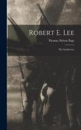 Robert E. Lee: The Southerner di Thomas Nelson Page edito da LEGARE STREET PR