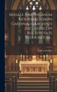 Missale Ambrosianum Novissime Ioseph Cardinalis Archinti Archiepiscopi Auctoritate Recognitum... di Église Catholique edito da LEGARE STREET PR