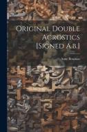 Original Double Acrostics [signed A.b.] di Anne Bowman edito da LEGARE STREET PR