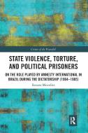 State Violence, Torture, And Political Prisoners di Renata Meirelles edito da Taylor & Francis Ltd