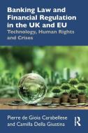 Banking Law And Financial Regulation In The UK And EU di Pierre de Gioia Carabellese, Camilla Della Giustina edito da Taylor & Francis Ltd