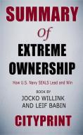 Summary of Extreme Ownership: How U.S. Navy Seals Lead and Win (New Edition) Book by Jocko Willink and Leif Babin Citypr di Cityprint edito da INDEPENDENTLY PUBLISHED