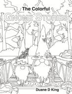 The Colorful Gnome Stories di Duane D King edito da BookBaby