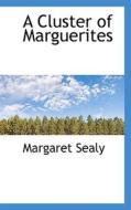 A Cluster Of Marguerites di Margaret Sealy edito da Bibliolife