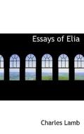 The Essays Of Elia di Charles Lamb edito da Bibliolife