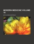 Modern Medicine Volume 16 di Battle Creek Sanitarium edito da Rarebooksclub.com