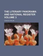 The Literary Panorama and National Register Volume 3 di Charles Taylor edito da Rarebooksclub.com