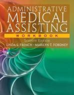 Workbook For French/fordney's Administrative Medical Assisting, 7th di Marilyn Fordney, Linda French edito da Cengage Learning, Inc