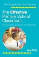 The Effective Primary School Classroom di Joan Dean edito da Taylor & Francis Ltd