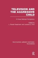 Television and the Aggressive Child di L. Rowell Huesmann edito da Taylor & Francis Ltd